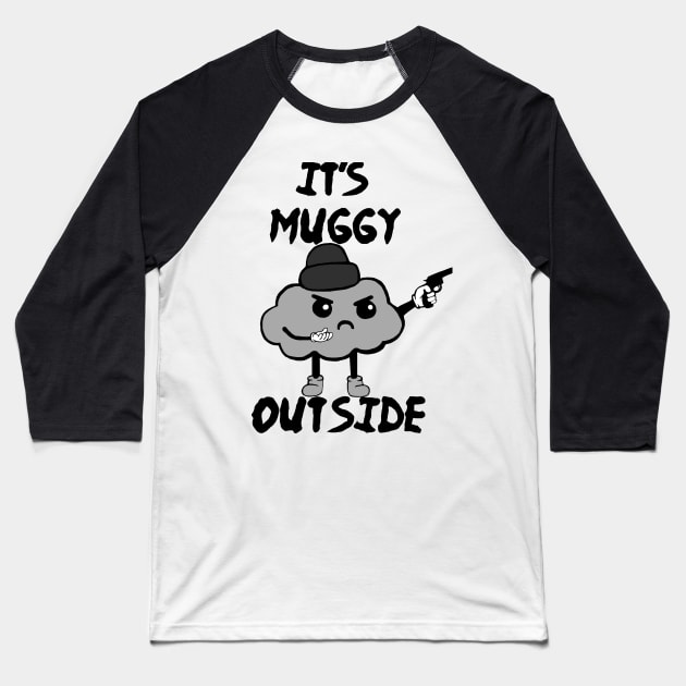 It's Muggy Outside Baseball T-Shirt by TheDarkGoddess